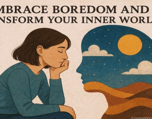 Embrace Boredom and Transform Your Inner World
